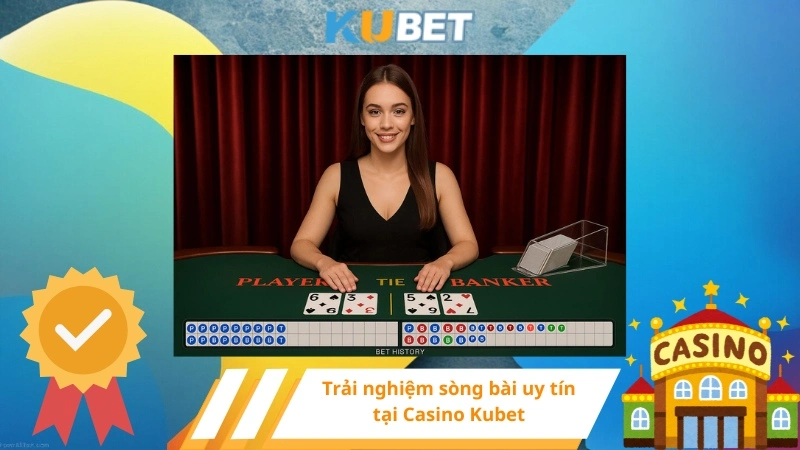 Trải nghiệm sòng bài uy tín tại Casino Kubet