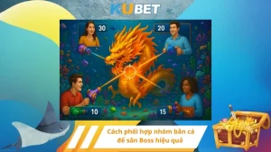 Cách phối hợp nhóm bắn cá để săn Boss hiệu quả