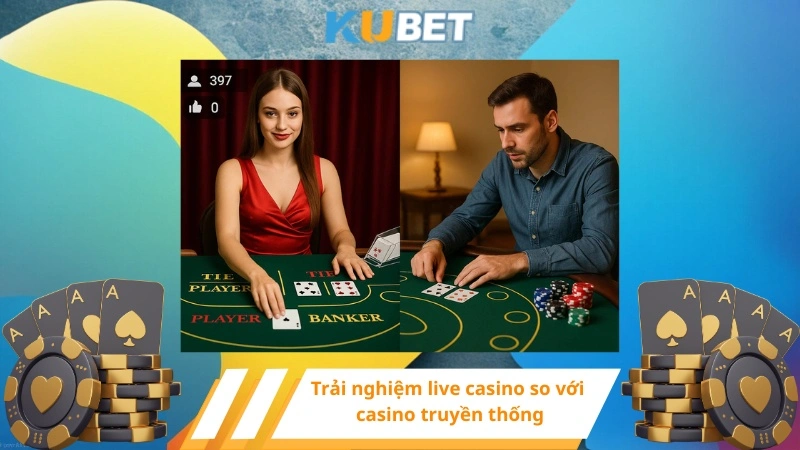 Trải nghiệm live casino so với casino truyền thống